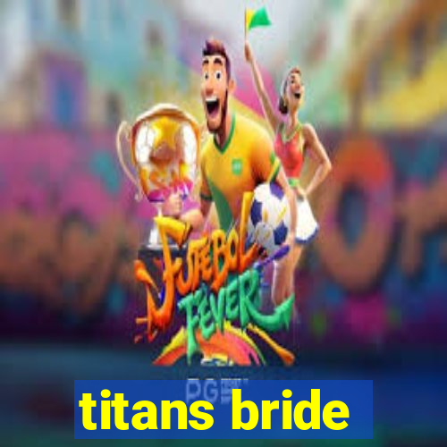 titans bride